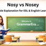 Nosy vs Nosey