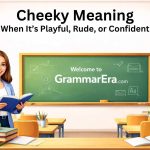 Cheeky Meaning: When It’s Playful, Rude, or Confident