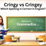 Cringy vs Cringey: Which Spelling Is Correct in English?