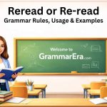Reread or Re-read: Grammar Rules, Usage & Examples