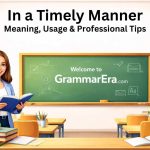 In a Timely Manner: Meaning, Usage & Professional Tips