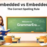 Imbedded vs Embedded: The Correct Spelling Rule