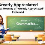 The Real Meaning of "Greatly Appreciated" Explained