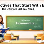 Explore a complete guide to adjectives that start with E