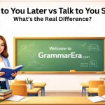 Difference between talk to you later and talk to you soon explained in simple English